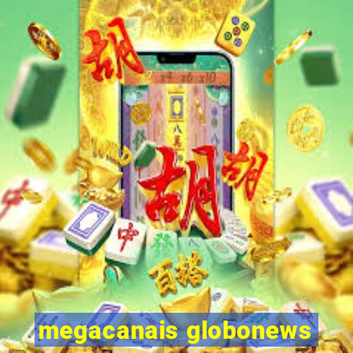 megacanais globonews